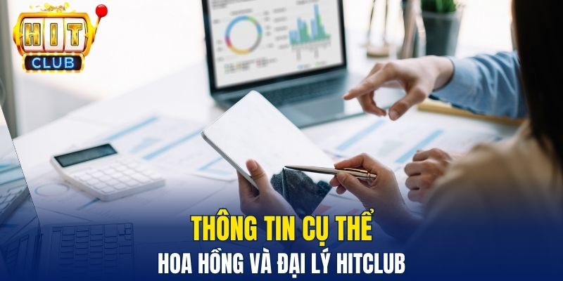 Thông tin cụ thể  hoa hồng và đại lý HitClub